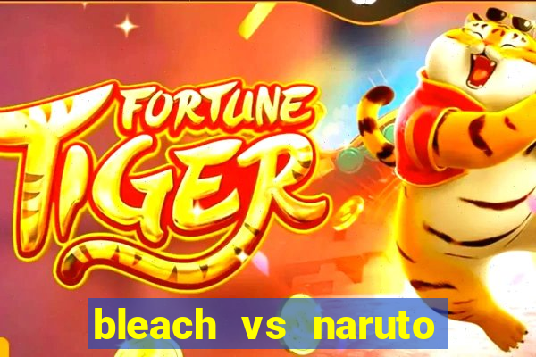 bleach vs naruto 2.6 jogos de luta